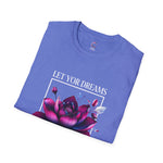 Let your dreams bloom Soft style T-Shirt