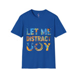 Let Me Distract You T-Shirt unisex soft style
