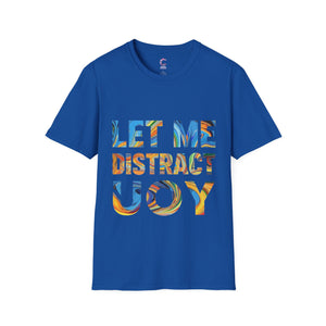 Let Me Distract You T-Shirt unisex soft style