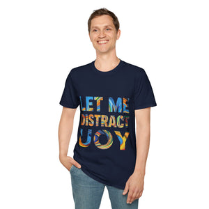 Let Me Distract You T-Shirt unisex soft style