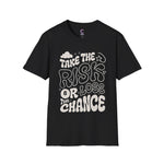 Take the risk or lose the chance Soft style T-Shirt