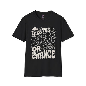 Take the risk or lose the chance Soft style T-Shirt