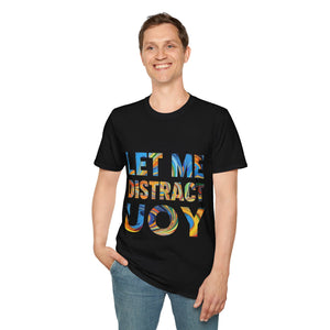 Let Me Distract You T-Shirt unisex soft style
