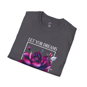 Let your dreams bloom Soft style T-Shirt