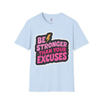 Be stronger than your excuses Soft style T-Shirt