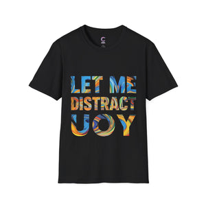 Let Me Distract You T-Shirt unisex soft style