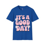 It's a good day! Soft style T-Shirt