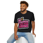 Be stronger than your excuses Soft style T-Shirt