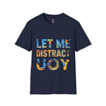 Let Me Distract You T-Shirt unisex soft style