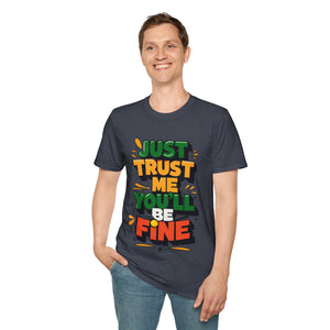 Trust me you'll be fine Softstyle T-Shirt