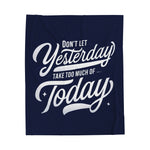 Don't Let Yesterday Take Away Today Soft Blanket