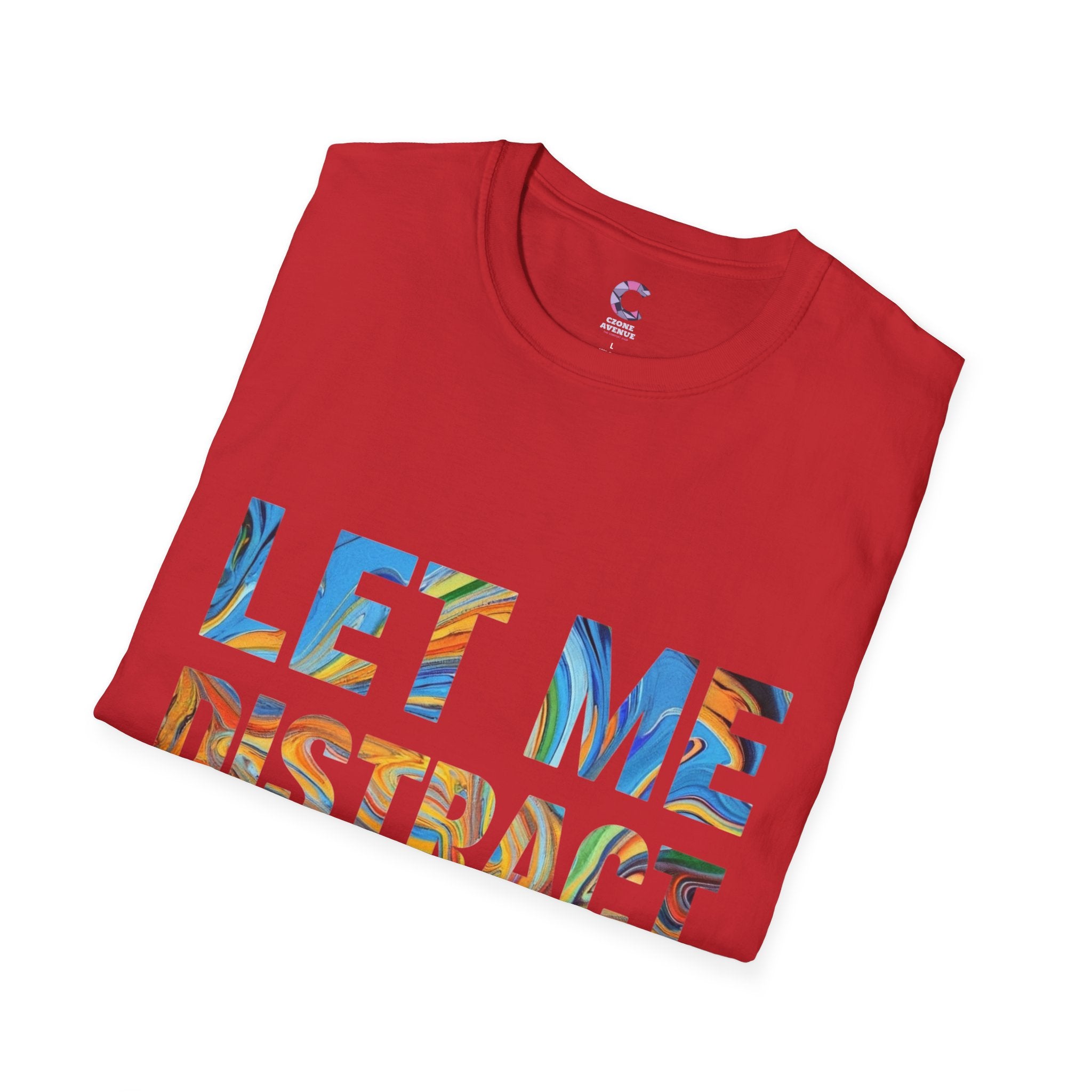 Let Me Distract You T-Shirt unisex soft style
