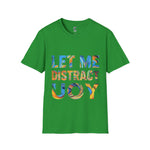 Let Me Distract You T-Shirt unisex soft style