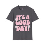 It's a good day! Soft style T-Shirt