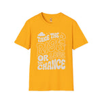 Take the risk or lose the chance Soft style T-Shirt