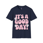 It's a good day! Soft style T-Shirt