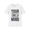 Your only Limit is your Mind Unisex T-Shirt