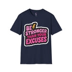 Be stronger than your excuses Soft style T-Shirt