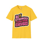 Be stronger than your excuses Soft style T-Shirt