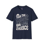 Take the risk or lose the chance Soft style T-Shirt