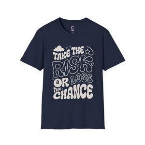 Take the risk or lose the chance Soft style T-Shirt