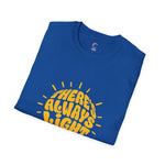 there's always light even in the dark positive vibes T-Shirt