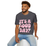 It's a good day! Soft style T-Shirt