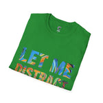 Let Me Distract You T-Shirt unisex soft style