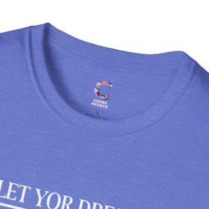 Let your dreams bloom Soft style T-Shirt