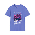 Let your dreams bloom Soft style T-Shirt