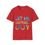 Let Me Distract You T-Shirt unisex soft style