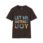 Let Me Distract You T-Shirt unisex soft style