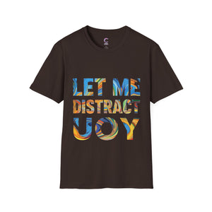 Let Me Distract You T-Shirt unisex soft style