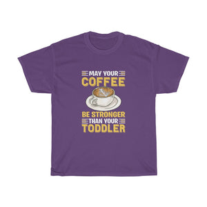 "May Your Coffee Be Stronger Than Your Toddler" Heavy Cotton Tee