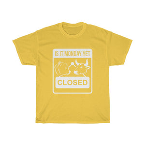 "Is It Monday Yet, Closed" Heavy Cotton Tee