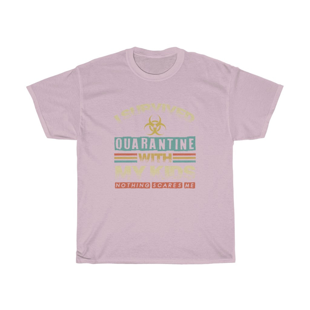 "I Survived Quarantine With My Kids Nothing Scares Me" Heavy Cotton Tee