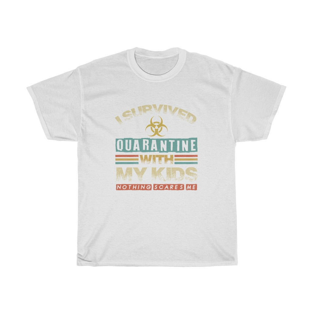 "I Survived Quarantine With My Kids Nothing Scares Me" Heavy Cotton Tee