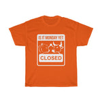 "Is It Monday Yet, Closed" Heavy Cotton Tee