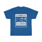 "Is It Monday Yet, Closed" Heavy Cotton Tee