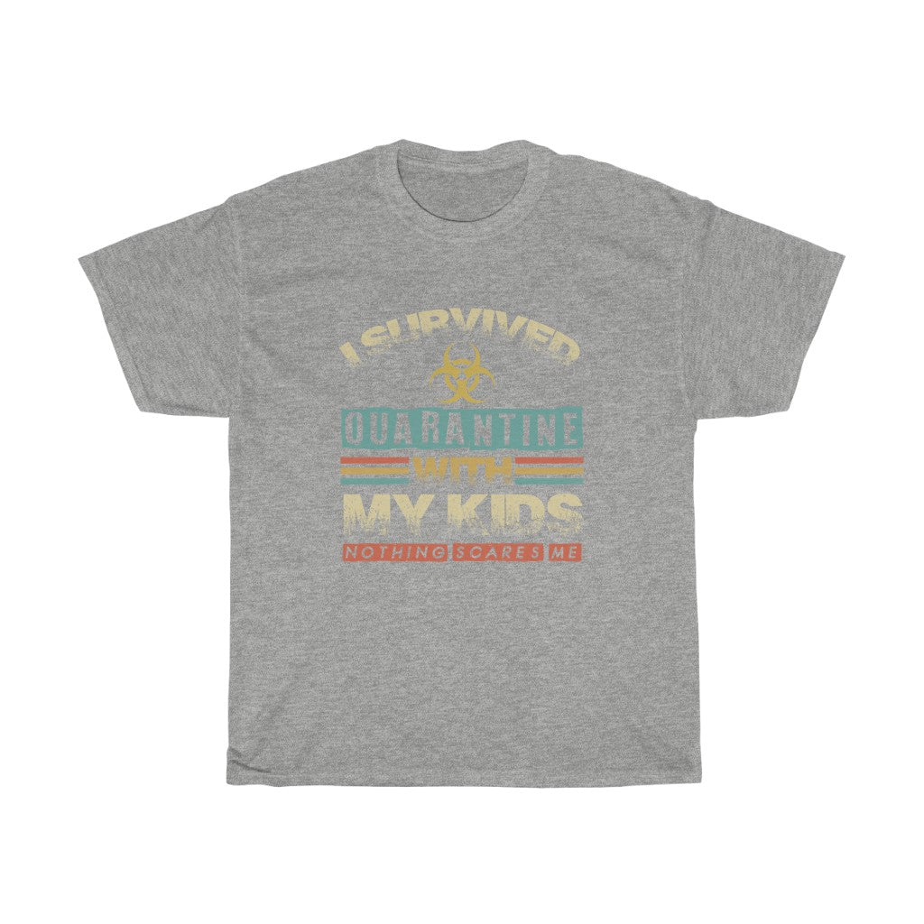 "I Survived Quarantine With My Kids Nothing Scares Me" Heavy Cotton Tee